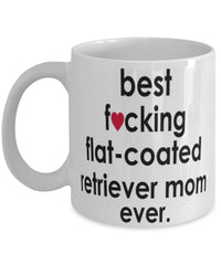 Funny Dog Mug B3st F-cking Flat-Coated Retriever Mom Ever Coffee Mug White