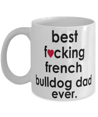 Funny Dog Mug B3st F-cking French Bulldog Dad Ever Coffee Mug White