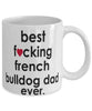 Funny Dog Mug B3st F-cking French Bulldog Dad Ever Coffee Mug White