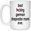 Funny Dog Mug B3st F-cking German Sheprador Mom Ever Coffee Cup 15oz White 21504