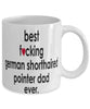 Funny Dog Mug B3st F-cking German Shorthaired Pointer Dad Ever Coffee Mug White