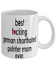 Funny Dog Mug B3st F-cking German Shorthaired Pointer Mom Ever Coffee Mug White