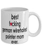 Funny Dog Mug B3st F-cking German Wirehaired Pointer Mom Ever Coffee Mug White