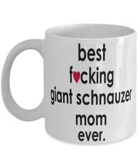 Funny Dog Mug B3st F-cking Giant Schnauzer Mom Ever Coffee Mug White