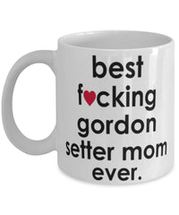 Funny Dog Mug B3st F-cking Gordon Setter Mom Ever Coffee Mug White