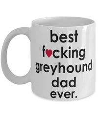 Funny Dog Mug B3st F-cking Greyhound Dad Ever Coffee Mug White