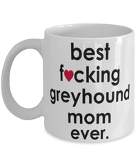 Funny Dog Mug B3st F-cking Greyhound Mom Ever Coffee Mug White