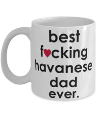 Funny Dog Mug B3st F-cking Havanese Dad Ever Coffee Mug White