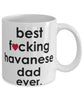 Funny Dog Mug B3st F-cking Havanese Dad Ever Coffee Mug White