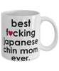 Funny Dog Mug B3st F-cking Japanese Chin Mom Ever Coffee Mug White