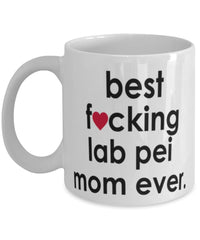 Funny Dog Mug B3st F-cking Lab Pei Mom Ever Coffee Cup White