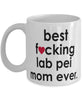 Funny Dog Mug B3st F-cking Lab Pei Mom Ever Coffee Cup White