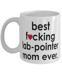 Funny Dog Mug B3st F-cking Lab-Pointer Mom Ever Coffee Cup White