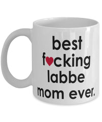 Funny Dog Mug B3st F-cking Labbe Mom Ever Coffee Cup White