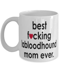 Funny Dog Mug B3st F-cking Labloodhound Mom Ever Coffee Cup White