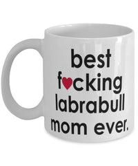 Funny Dog Mug B3st F-cking Labrabull Mom Ever Coffee Cup White