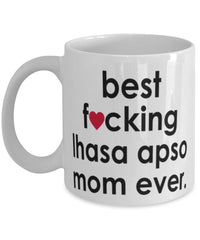 Funny Dog Mug B3st F-cking Lhasa Apso Mom Ever Coffee Mug White