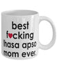 Funny Dog Mug B3st F-cking Lhasa Apso Mom Ever Coffee Mug White