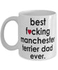 Funny Dog Mug B3st F-cking Manchester Terrier Dad Ever Coffee Mug White