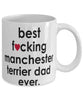 Funny Dog Mug B3st F-cking Manchester Terrier Dad Ever Coffee Mug White