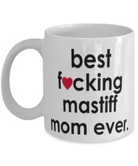 Funny Dog Mug B3st F-cking Mastiff Mom Ever Coffee Mug White