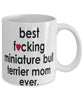 Funny Dog Mug B3st F-cking Miniature Bull Terrier Mom Ever Coffee Mug White