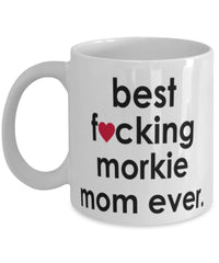 Funny Dog Mug B3st F-cking Morkie Mom Ever Coffee Cup White