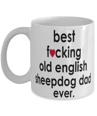 Funny Dog Mug B3st F-cking Old English Sheepdog Dad Ever Coffee Mug White