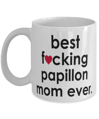 Funny Dog Mug B3st F-cking Papillon Mom Ever Coffee Mug White