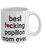 Funny Dog Mug B3st F-cking Papillon Mom Ever Coffee Mug White