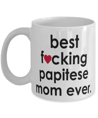 Funny Dog Mug B3st F-cking Papitese Mom Ever Coffee Cup White