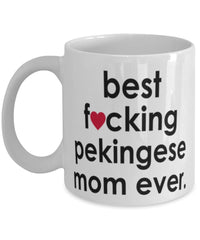 Funny Dog Mug B3st F-cking Pekingese Mom Ever Coffee Mug White