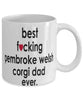 Funny Dog Mug B3st F-cking Pembroke Welsh Corgi Dad Ever Coffee Mug White