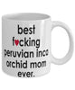Funny Dog Mug B3st F-cking Peruvian Inca Orchid Mom Ever Coffee Mug White