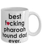 Funny Dog Mug B3st F-cking Pharaoh Hound Dad Ever Coffee Mug White