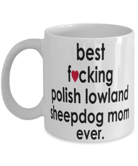 Funny Dog Mug B3st F-cking Polish Lowland Sheepdog Mom Ever Coffee Mug White