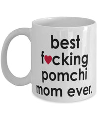 Funny Dog Mug B3st F-cking Pomchi Mom Ever Coffee Cup White