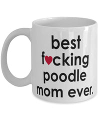 Funny Dog Mug B3st F-cking Poodle Mom Ever Coffee Cup White