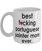 Funny Dog Mug B3st F-cking Portuguese Pointer Mom Ever Coffee Cup White