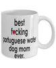 Funny Dog Mug B3st F-cking Portuguese Water Dog Mom Ever Coffee Cup White