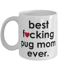 Funny Dog Mug B3st F-cking Pug Mom Ever Coffee Cup White