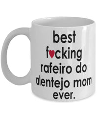 Funny Dog Mug B3st F-cking Rafeiro Do Alentejo Mom Ever Coffee Cup White