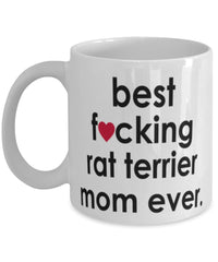 Funny Dog Mug B3st F-cking Rat Terrier Mom Ever Coffee Cup White