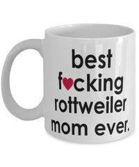 Funny Dog Mug B3st F-cking Rottweiler Mom Ever Coffee Cup White