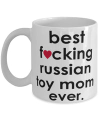 Funny Dog Mug B3st F-cking Russian Toy Mom Ever Coffee Cup White