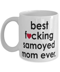 Funny Dog Mug B3st F-cking Samoyed Mom Ever Coffee Cup White