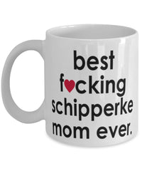 Funny Dog Mug B3st F-cking Schipperke Mom Ever Coffee Cup White