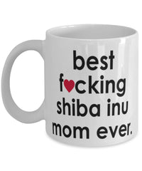 Funny Dog Mug B3st F-cking Shiba Inu Mom Ever Coffee Cup White