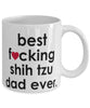 Funny Dog Mug B3st F-cking Shih Tzu Dad Ever Coffee Cup White