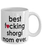 Funny Dog Mug B3st F-cking Shorgi Mom Ever Coffee Cup White